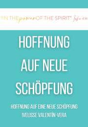 HOFFNUNG AUF EINE NEUE SCHÖPFUNG Ivelisse Valentín-Vera