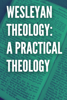 WESLEYAN THEOLOGY: A PRACTICAL THEOLOGY