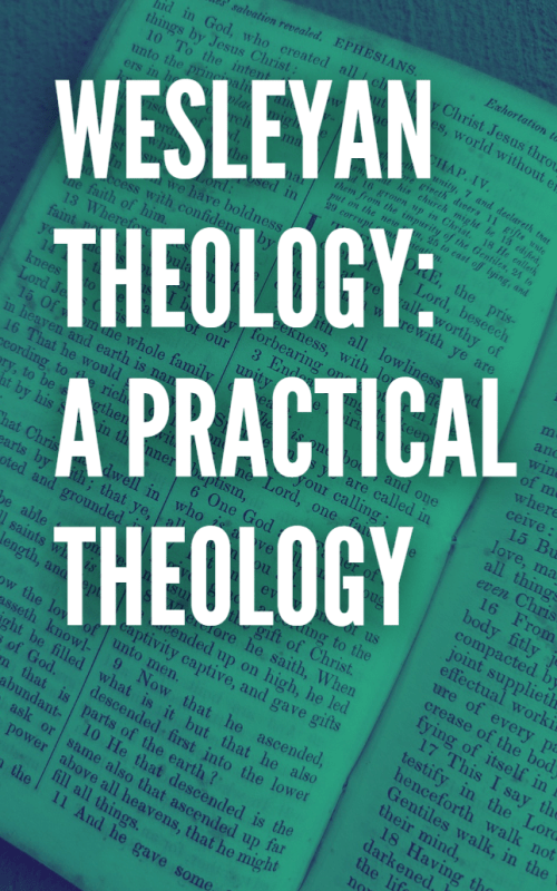 WESLEYAN THEOLOGY: A PRACTICAL THEOLOGY 