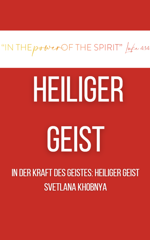 IN DER KRAFT DES GEISTES: HEILIGER GEIST Svetlana Khobnya