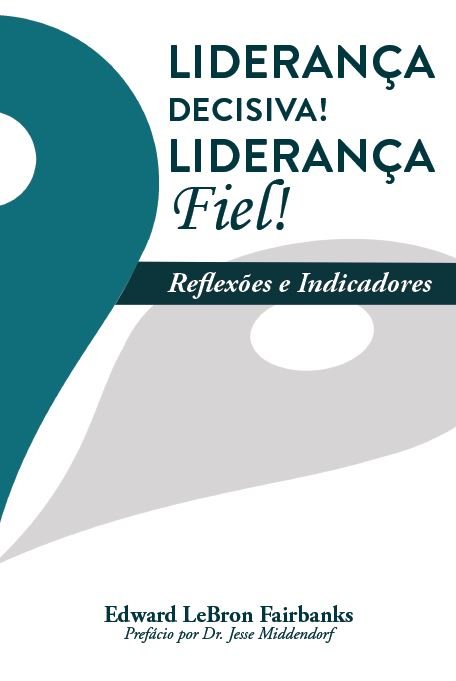 Liderança Decisiva! Liderança Fiel!